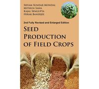 Seed Production Of Field Crops: 2nd Fully Revised And Enlarged Edition
