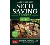 Seed Saving Secrets [All-in-1]: 31 Essential Techniques & Tips for Preppers and Gardeners. Master Harvesting, Storing, and Growing Seeds - Keep Your Vegetables & Flowers Thriving for Years!