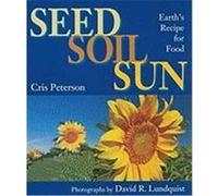 Seed, Soil, Sun: Earth's Recipe for Food Peterson, Cris (Auteur)