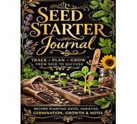 Seed Starter Journal: Garden Seed Starting Planner & Plant Tracker to Record Germination, Growth, and Transplant Progress | Gardening Log Book | 8.5 x ... to Track Seeds From Planting to Transplant
