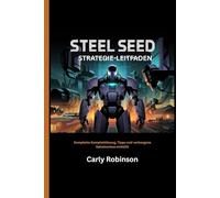 SEED STEEL STRATEGIE-LEITFADEN: Komplette Komplettlösung, Tipps und verborgene Geheimnisse enthüllt