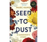 Seed to Dust by Marc Hamer Marc Hamer (Auteur)