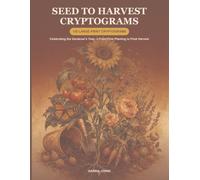 Seed to Harvest Cryptograms: 130 Large-Print Cryptograms Celebrating the Gardener's Year - From First Planting to Final Harvest