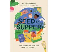 Seed to Supper: The Journey of Your Food from the Ground Up
