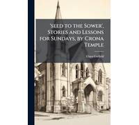 'seed to the Sower', Stories and Lessons for Sundays, by Crona Temple