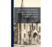 'seed to the Sower', Stories and Lessons for Sundays, by Crona Temple