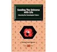 Seeding the Universe with Life: Securing Our Cosmological Future Mautner, Michael Noah (Auteur)