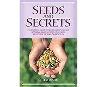 Seeds and Secrets Peter John Wade (Auteur)