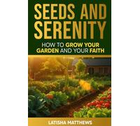 Seeds and Serenity: How to Grow Your Garden and Your Faith
