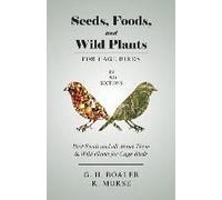 Seeds, Foods, And Wild Plants For Cage Birds - In Two Sections