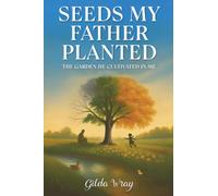 Seeds My Father Planted: The Garden He Cultivated In Me