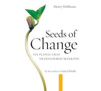 Seeds of Change Six Plants That Transformed Mankind by Henry Hobhouse Henry Hobhouse (Auteur)