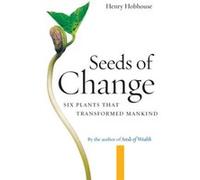 Seeds of Change: Six Plants That Transformed Mankind