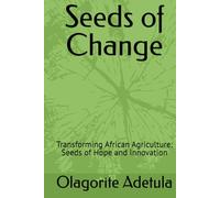 Seeds of Change: Transforming African Agriculture: Seeds of Hope and Innovation