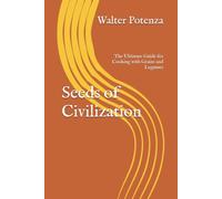 Seeds of Civilization: The Ultimate Guide for Cooking with Grains and Legumes