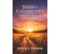 Seeds of Contemplation: Finding Your Way in an Uncertain World