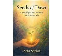 Seeds of dawn: A small path to rebirth with the world