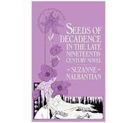 Seeds Of Decadence In The Late Nineteenth-Century Novel