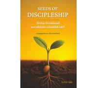Seeds of Discipleship: 30 Day Devotional to Cultivate a Fruitful Life!