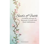 Seeds of Faith: A 6-Week Journey of Renewal, Growth and Daily Faithfulness