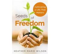 Seeds of Freedom by Heather Marie Wilson Heather Marie Wilson (Auteur)