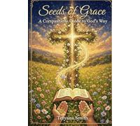 Seeds of Grace: A Compassionate Guide to God's Way: When Your Obedience Meets God's Timing