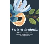 Seeds of Gratitude: A Journal for Remembering the Little Things, Mindfulness, and Everyday Joy