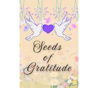 Seeds of Gratitude: Grow a Grateful Heart, One Day at a Time