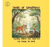 Seeds of Greatness: Teaching Children That Small Acts Can Change The World