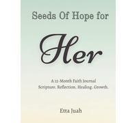 Seeds of Hope for Her: A 12-Month Faith Journal Scripture. Reflection. Healing. Growth.