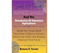 Seeds of Power: Brooke Rollins and the Revolution of American Agriculture: Inside the Trump-Speed Revolution to Rescue Farmers, Reform the USDA, and Reshape America’s Food Future