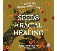 Seeds of Racial Healing: Fifty-Two Devotions for Navigating Through Trauma