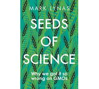 Seeds of Science: Why We Got It So Wrong On GMOs