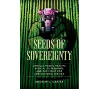 Seeds of Sovereignty: Critical Public Health, Radical Sisterhood, and the Fight for Agricultural Justice