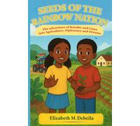 Seeds Of The Rainbow Nation: The adventure of Karabo and Lima into Agriculture, Diplomacy and Dreams