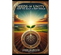 Seeds of Unity: How We Built a New World