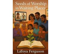 Seeds of Worship in Waiting Places: 31 Daily Invitations to Pray, Praise & Act Together
