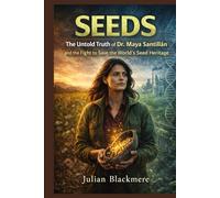 SEEDS: The Untold Truth of Dr. Maya Santillán and the Fight to Save the World’s Seed Heritage