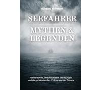 Seefahrer - Mythen und Legenden: Geisterschiffe, verschwundene Besatzungen und die geheimnisvollen Phänomene der Ozeane