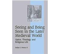 Seeing and Being Seen in the Later Medieval World, Cambridge Studies in Medieval Life and Thought: Fourth Series, 63 Dallas G. Denery (Auteur)