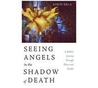 Seeing Angels In The Shadow Of Death