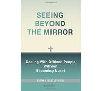 Seeing Beyond The Mirror: Dealing with difficult p