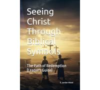 Seeing Christ Through Biblical Symbols: Book 2 - The Path to Redemption (Leader's Guide)