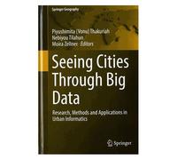 Seeing Cities Through Big Data - Research, Methods And Applications In Urban Informatics