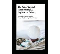 Seeing Clearly: A Beginner’s Journey into Crystal Ball Reading: By Sharon Psychic Medium