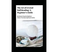 Seeing Clearly: A Beginner’s Journey into Crystal Ball Reading: By Sharon Psychic Medium