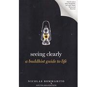 Seeing Clearly: A Buddhist Guide to Life