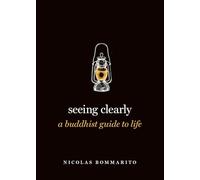 Seeing Clearly: A Buddhist Guide to Life