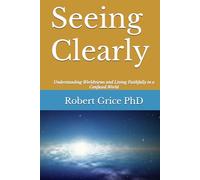 Seeing Clearly: Understanding Worldviews and Living Faithfully in a Confused World
