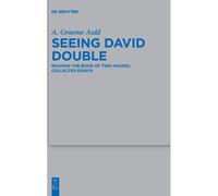 Seeing David Double: Reading The Book Of Two Houses. Collected Essays: 550 (Beihefte Zur Zeitschrift Fur Die Alttestamentliche Wissenschaft, 550)